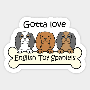 Gotta Love English Toy Spaniels Sticker